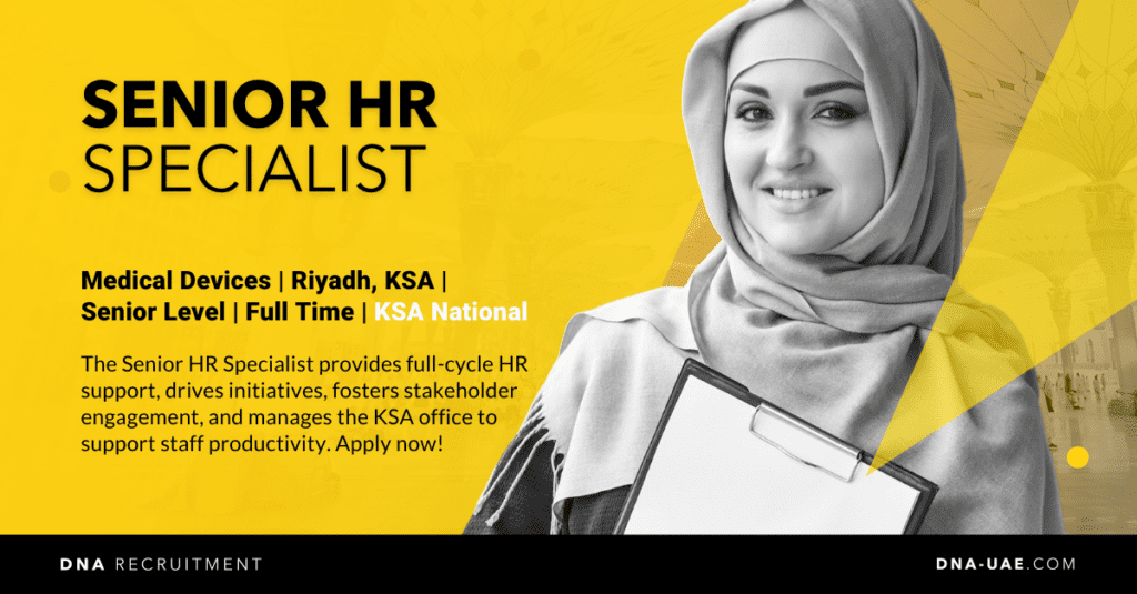 Senior HR Specialist - Riyadh, KSA - DNA Recruitment