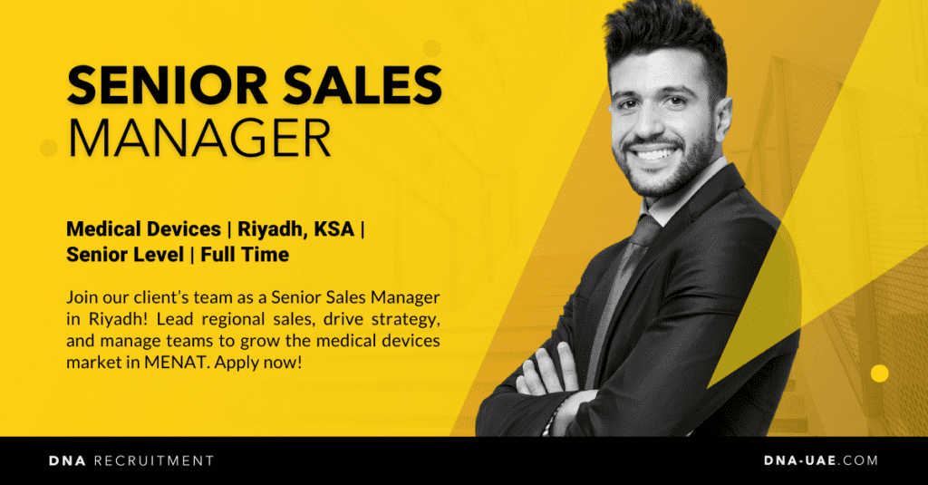 Senior Sales Manager - Riyadh, KSA - DNA Recruitment